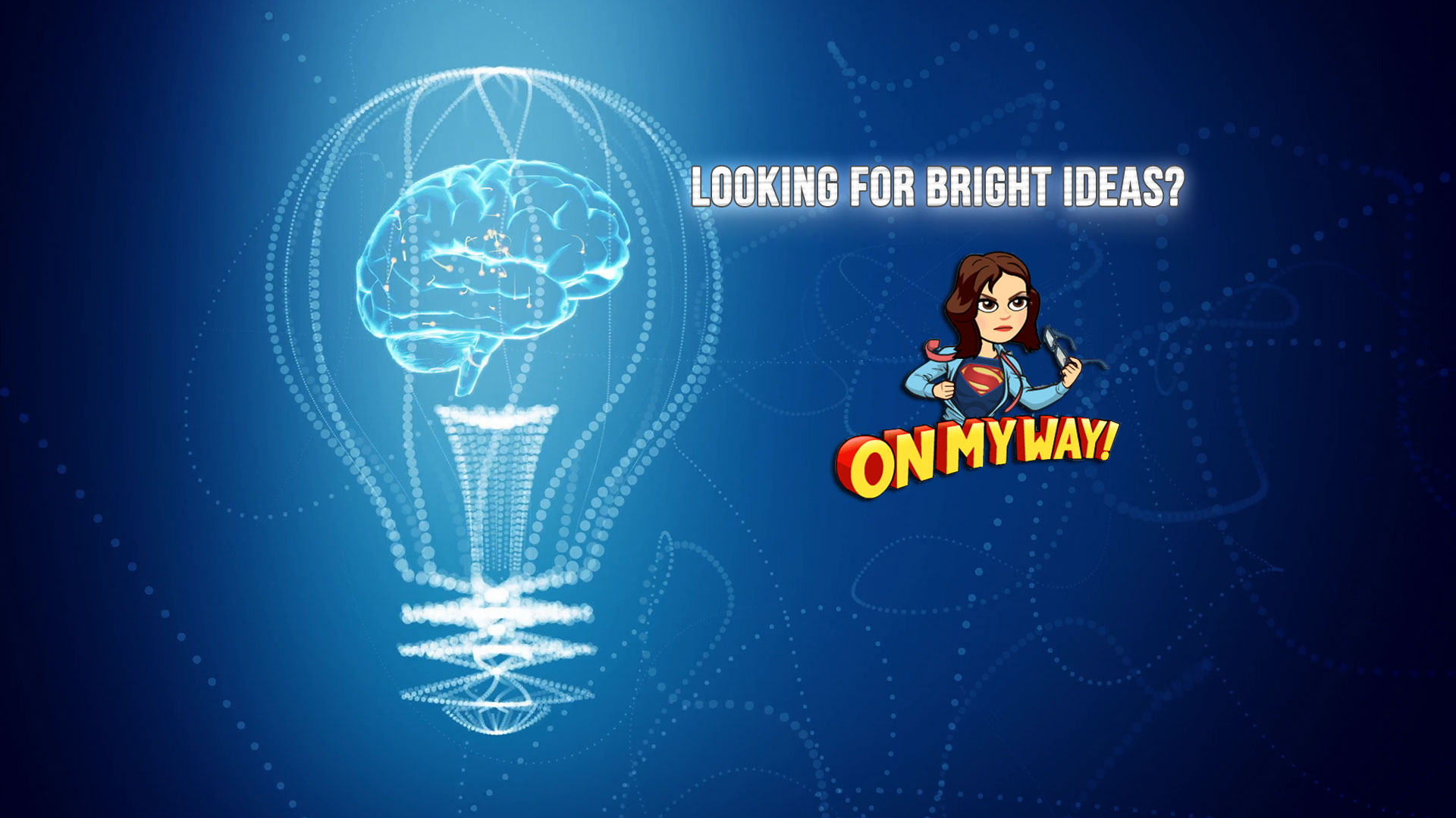 Bright ideas start here!